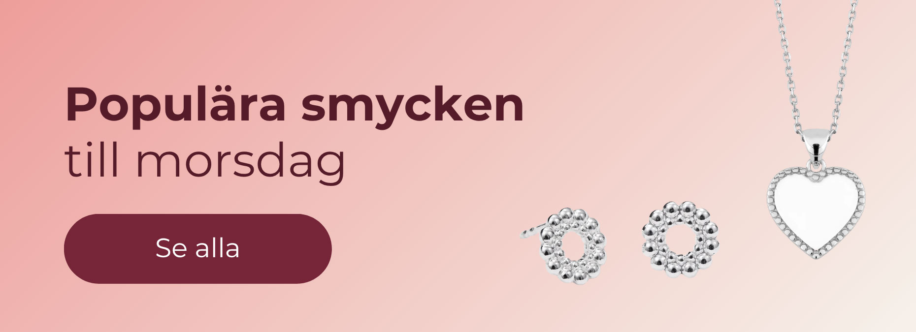 Populära smycken
till morsdag